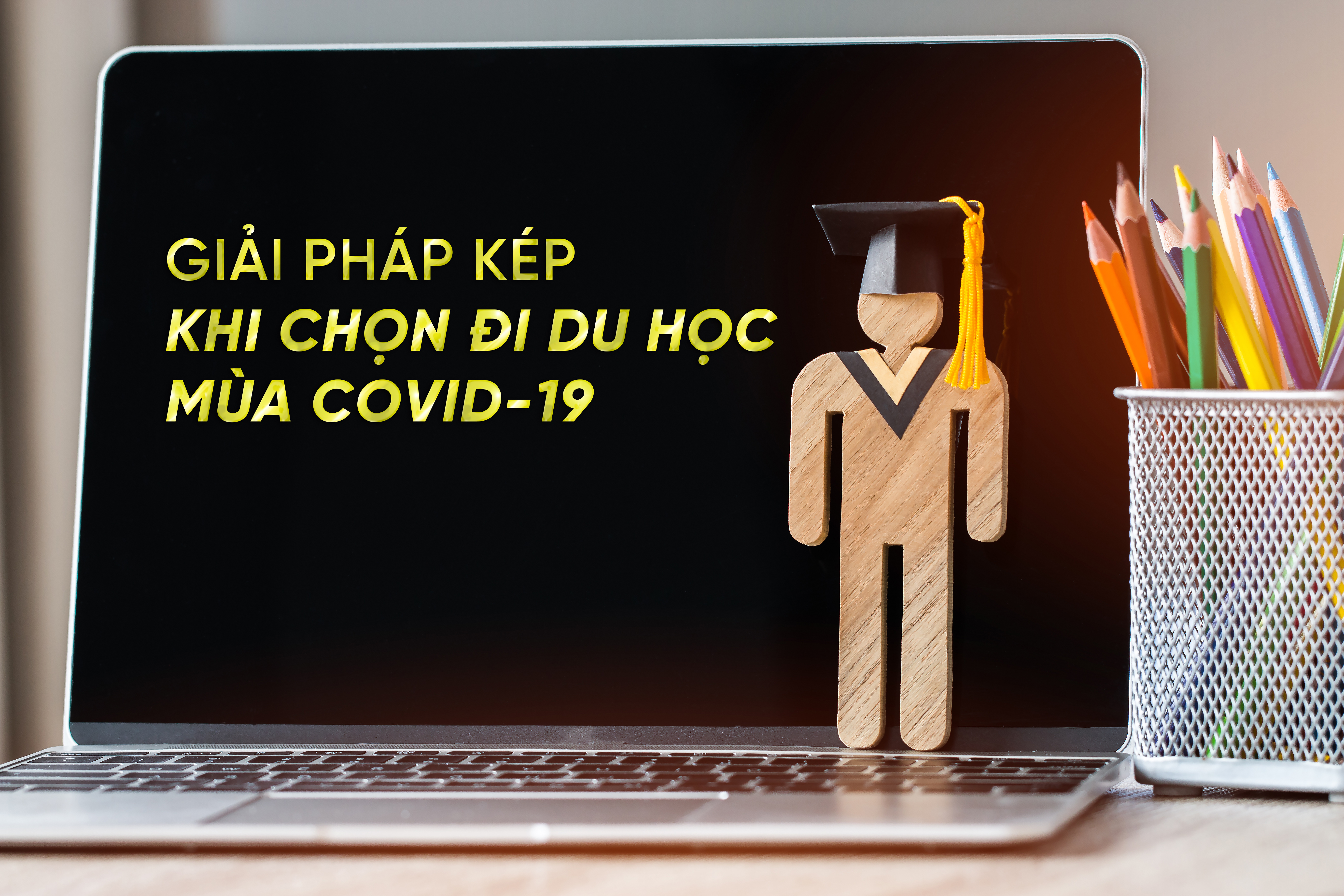 GIẢI PHÁP KÉP KHI QUYẾT ĐỊNH ĐI DU HỌC MÙA COVID - BÀI VIẾT HAY NHẤT KHÔNG THỂ BỎ QUA !!!